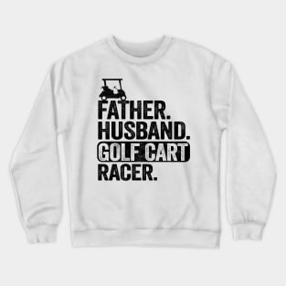 Funny Golfing Father Husband Golf Cart Racer Golf Crewneck Sweatshirt